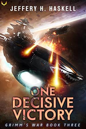 One Decisive Victory: A Military Sci-Fi Series (Grimm's War #3)