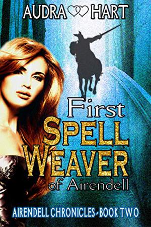 The First Spell Weaver of Airendell by Audra Hart