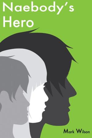 Naebody's Hero by Mark Wilson