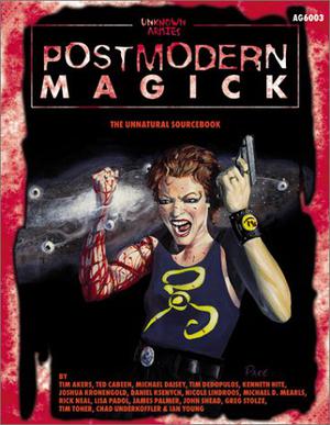 Postmodern Magick by Tim Akers, Ted Cabeen, Lisa Padol, James Palmer, John Snead, Greg Stolze, Tim Toner, Chad Underkoffler, Ian Young, Michael Daisey, Tim Dedopolous, Kenneth Hite, Joshua Kronengold, Daniel Ksenych, Nicole Lindroos, Michael D. Mearls, Rick Neal