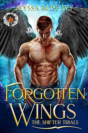 Forgotten Wings: The Shifter Trials by Alyssa Rose Ivy