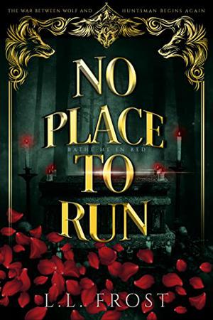 No Place to Run: Bathe Me In Red Serial by L.L. Frost