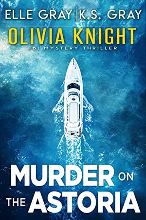 Murder on the Astoria by Elle Gray, K.S. Gray