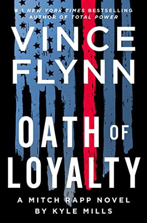 Oath of Loyalty by Vince Flynn, Kyle Mills