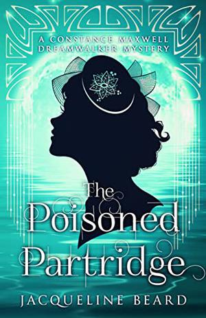 The Poisoned Partridge: A Constance Maxwell Dreamwalker Mystery - Book 3  (The Constance Maxwell Dreamwalker Mysteries) by Jacqueline Beard