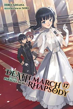 Death March to the Parallel World Rhapsody, Vol. 17 (Death March to the Parallel World Rhapsody Light Novels #17)