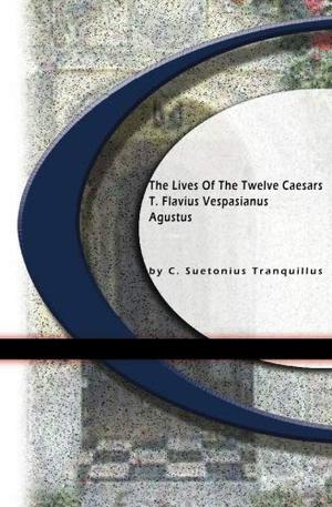 T. Flavius Vespasianus Augustus: Lives of the Twelve Caesars by Suetonius