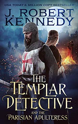 The Templar Detective and the Parisian Adulteress by J. Robert Kennedy