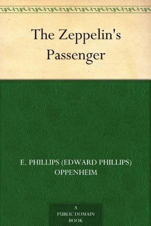 The Zeppelin's Passenger by E. Phillips Oppenheim