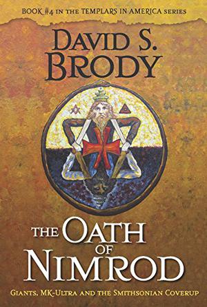 The Oath of Nimrod: Giants, MK-Ultra and the Smithsonian Coverup (Templars in America #4)
