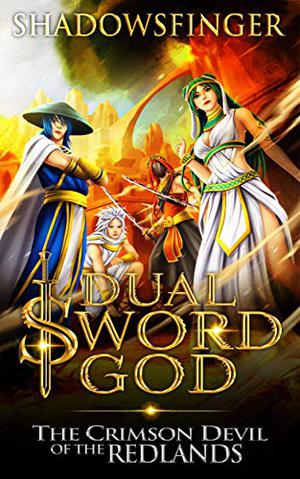 Dual Sword God: Book 7: The Crimson Devil of the Redlands by Shadows Finger