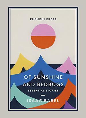 Of Sunshine and Bedbugs: Essential Stories by Isaac Babel, Boris Dralyuk