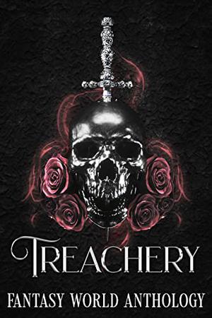 Treachery: A Fantasy World Anthology by FW Books, Daisy Shell, A.D Anderson, Arianna Barton, Chris Garcia, Sierra Christenson, J.S Lawliss