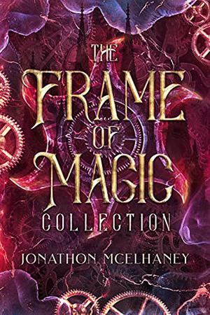 Frame of Magic Collection: Frame of Magic by Jonathon McElhaney