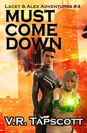 Lacey & Alex: Must Come Down: Urban Fantasy Adventure with a bit of Romance by V.R. Tapscott