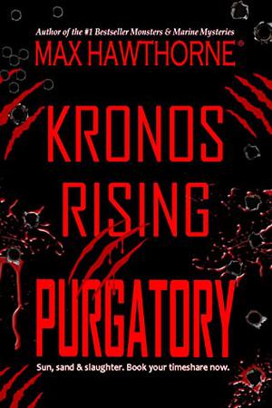 KRONOS RISING: PURGATORY - a Fast-Paced Sci-Fi Suspense Thriller : Book 6 in the Kronos Rising series by Max Hawthorne
