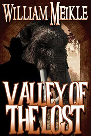 The Valley of the Lost: A Lost World Adventure (The William Meikle Chapbook Collection #38)