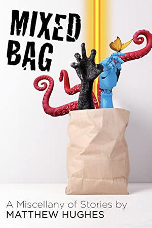 Mixed Bag: A Miscellany of Stories by Matthew Hughes