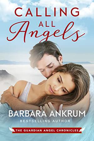 Calling All Angels by Barbara Ankrum