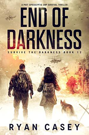 End of Darkness: A Post Apocalyptic EMP Survival Thriller (Survive the Darkness #12)