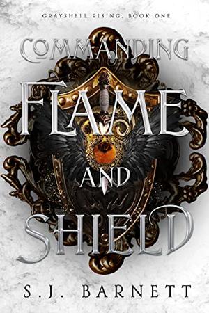 Commanding Flame and Shield (Grayshell Rising #1)