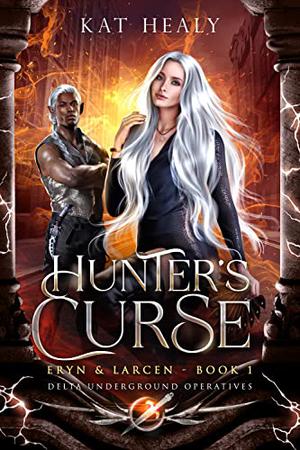 Hunter's Curse - Eryn and Larcen (Book 1): Delta Underground Operatives by Kat Lapatovich Healy