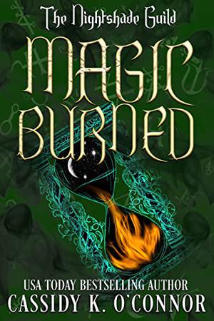 The Nightshade Guild: Magic Burned by Cassidy K. O'Connor