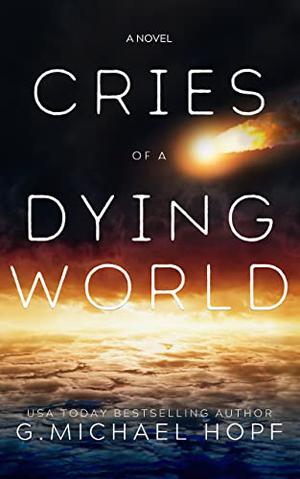 Cries of a Dying World by G. Michael Hopf
