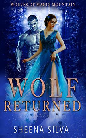 Wolf Returned: A Reverse Harem Shifter Romance by Sheena Silva
