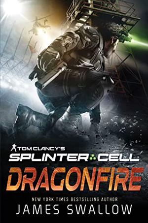 Tom Clancy's Splinter Cell: Dragonfire (Tom Clancy's Splinter Cell #8)