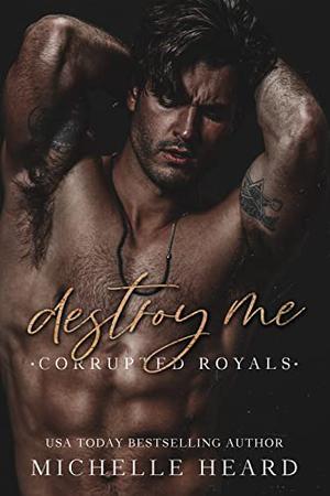 Destroy Me (Corrupted Royals #1)