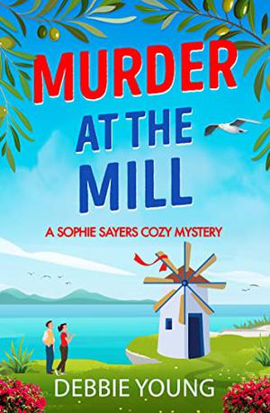 Murder at the Mill: A gripping cozy murder mystery for 2023 by Debbie Young