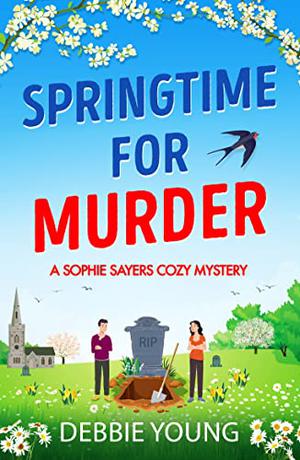Springtime for Murder: A gripping cozy murder mystery for 2023 by Debbie Young