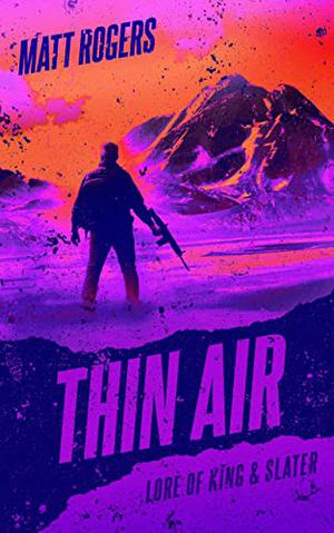 Thin Air: A King & Slater Origin Thriller by Matt Rogers