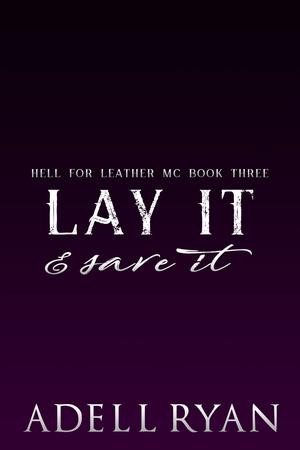 Lay It & Save It: A Reverse Harem Motorcycle Club Romance by Adell Ryan