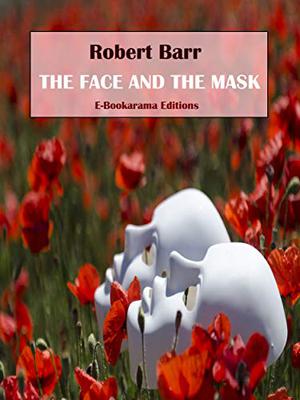 The Face and the Mask by Robert Barr