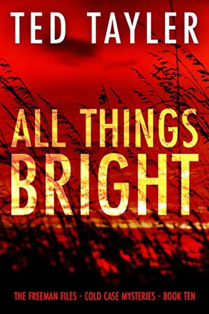 All Things Bright: The Freeman Files Series: Book 10 by Ted Tayler