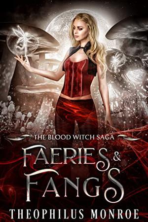 Faeries and Fangs by Theophilus Monroe