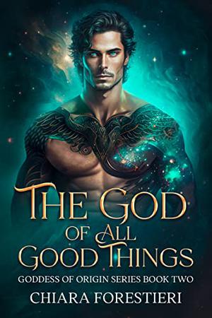 The God of All Good Things by Chiara Forestieri