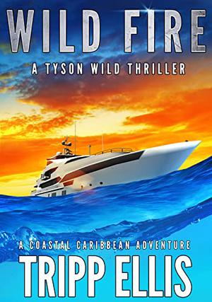 Wild Fire: A Coastal Caribbean Adventure by Tripp Ellis