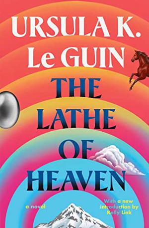 The Lathe Of Heaven by Ursula K. Le Guin