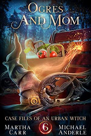 Ogres and Mom by Martha Carr, Michael Anderle