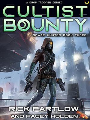 Cultist Bounty: A Military Sci-Fi Series by Rick Partlow, Pacey Holden
