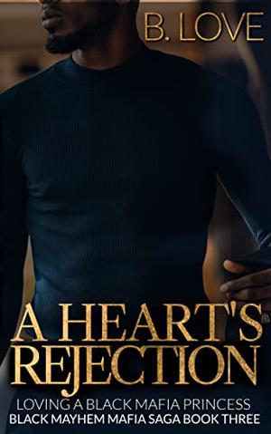 A Heart's Rejection: Loving a Black Mafia Princess (Black Mayhem Mafia Saga #3)