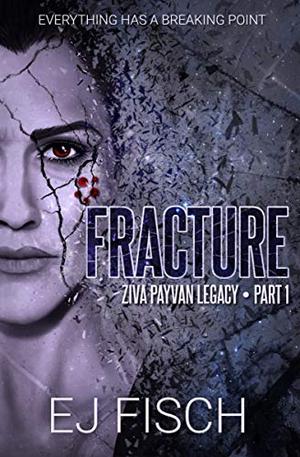Fracture: Ziva Payvan Legacy, Part 1 by E.J. Fisch