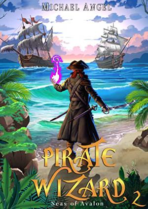 Pirate Wizard 2: An Isekai LitRPG Epic Fantasy (Seas of Avalon #2)