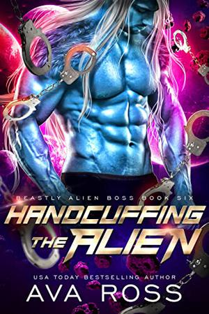 Handcuffing the Alien by Ava Ross