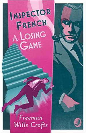 Inspector French: A Losing Game by Freeman Wills Crofts