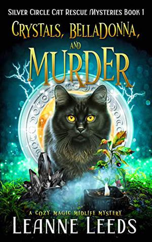 Crystals, Belladonna, and Murder: A Cozy Magic Midlife Mystery by Leanne Leeds