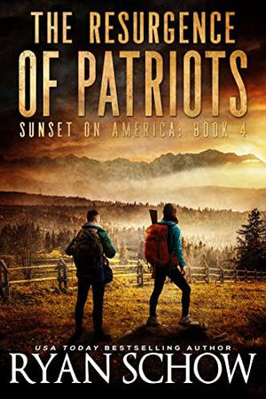 The Resurgence of Patriots: A Post-Apocalyptic Survival Thriller Series by Ryan Schow